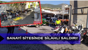MİLAS SANAYİ SİTESİNDE SİLAHLI SALDIRI!