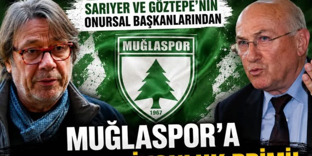 Göztepe ve Sarıyer’in onursal başkanlarından Muğlaspor’a şampiyonluk primi