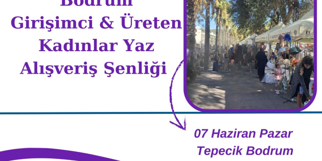 Bodrum Girişimci ve Üreten Kadınlar Yaz  Alışveriş Şenliği  07 Haziran’da  