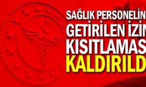 Sağlık personeline getirilen izin kısıtlaması kaldırıldı