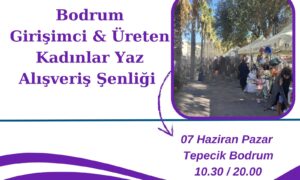 Bodrum Girişimci ve Üreten Kadınlar Yaz  Alışveriş Şenliği  07 Haziran’da  